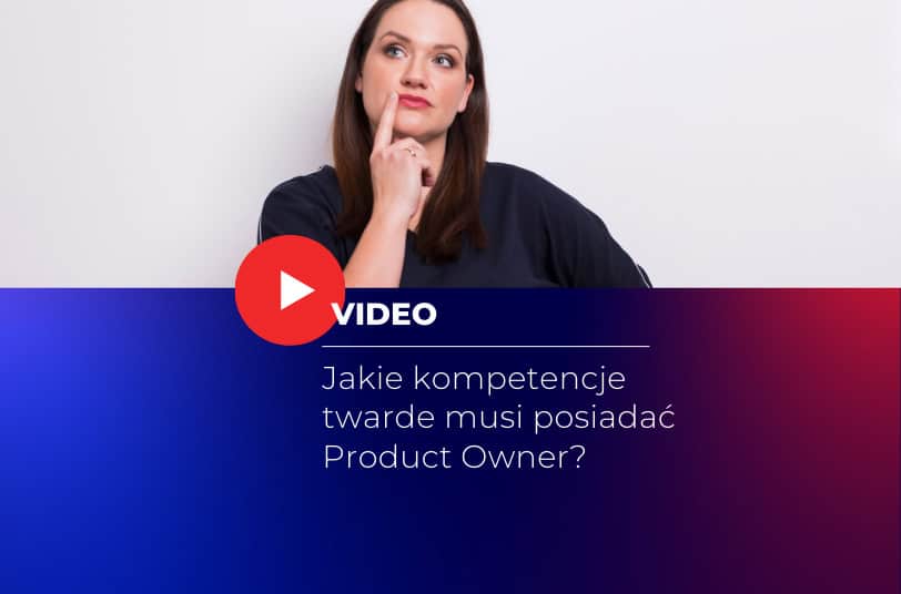 Nagranie Natalii Cholewy o kompetencjach twardych Product Ownera.